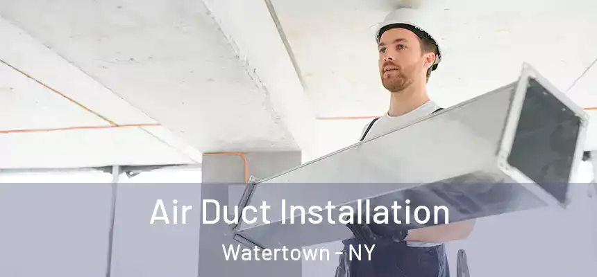  Air Duct Installation Watertown - NY