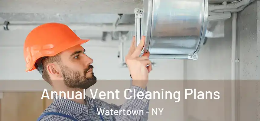  Annual Vent Cleaning Plans Watertown - NY