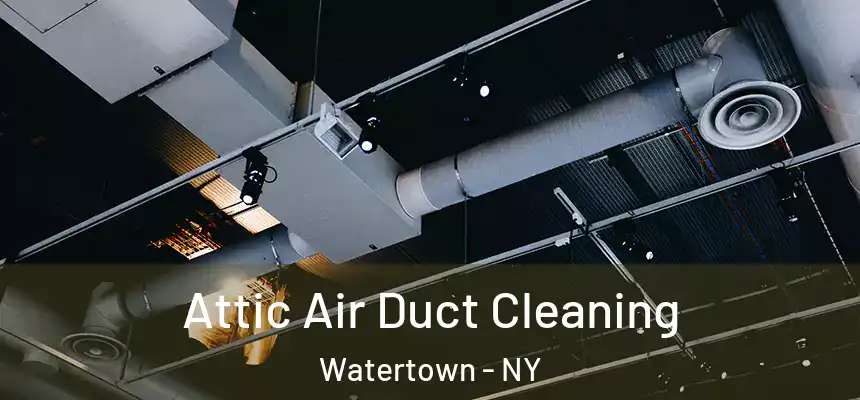 Attic Air Duct Cleaning Watertown - NY
