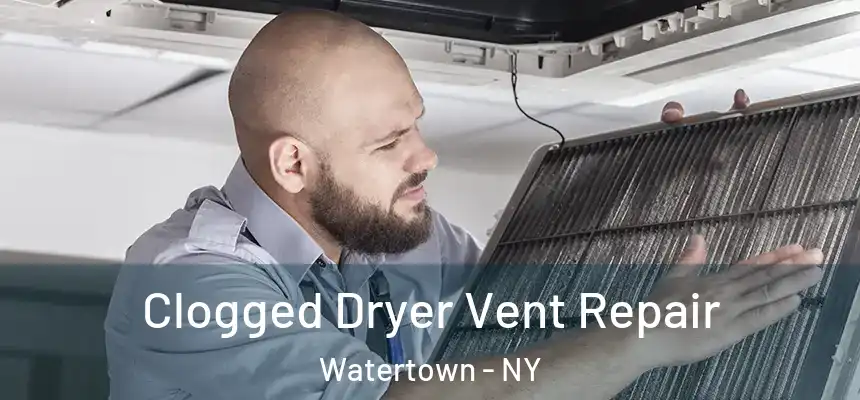  Clogged Dryer Vent Repair Watertown - NY