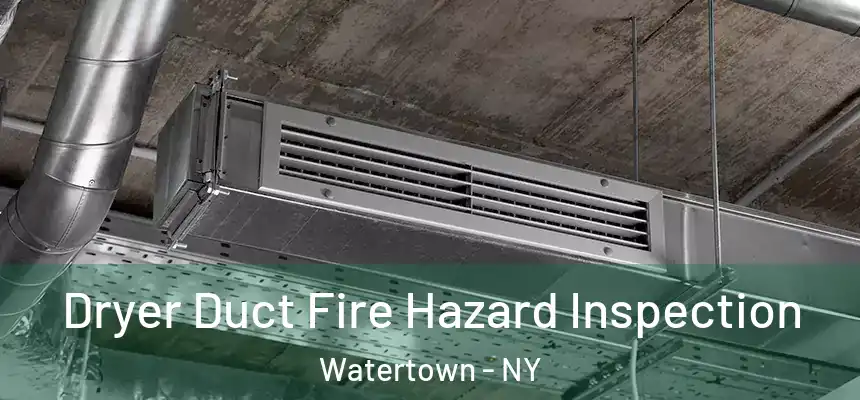 Dryer Duct Fire Hazard Inspection Watertown - NY