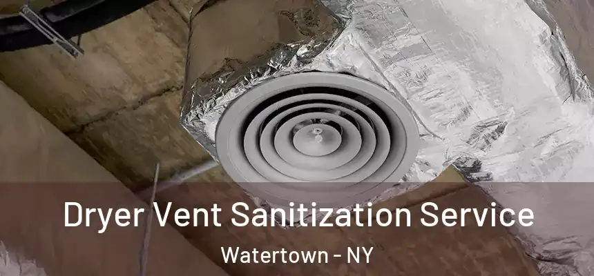 Dryer Vent Sanitization Service Watertown - NY