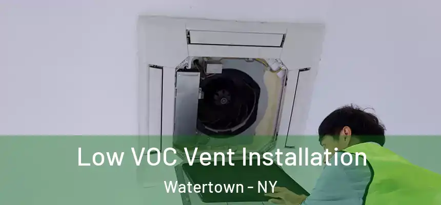  Low VOC Vent Installation Watertown - NY