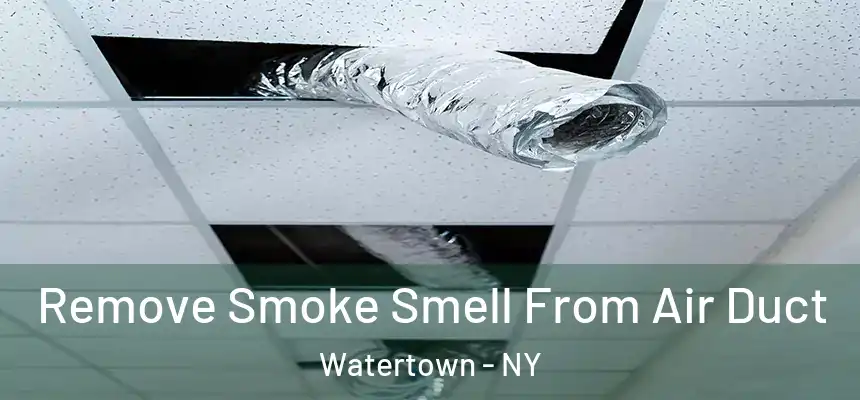 Remove Smoke Smell From Air Duct Watertown - NY