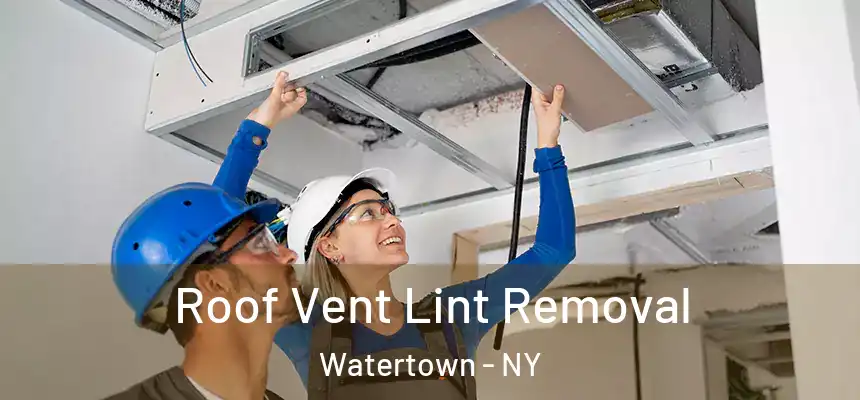 Roof Vent Lint Removal Watertown - NY