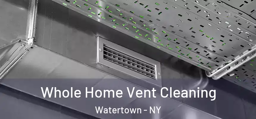 Whole Home Vent Cleaning Watertown - NY